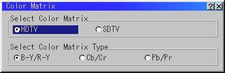 Color Matrix Menu First select an appropriate color matrix to fit your component signal for HDTV or SDTV. Then select an appropriate matrix type from B-Y/R-Y, Cb/Cr or Pb/Pr.