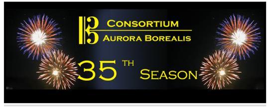 Announcing 35th Gala Season Pass We are thrilled that we will soon be commemorating a significant landmark in the life of Consortium Aurora Borealis, as we embark upon our exciting 35 th Anniversary