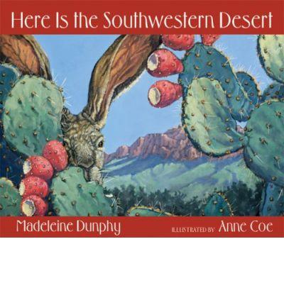 5. HERE IS THE SOUTHWESTERN DESERT Dunphy, M. (1995). Here is the southwestern desert. NY: Hyperion. ISBN 9780977379569.