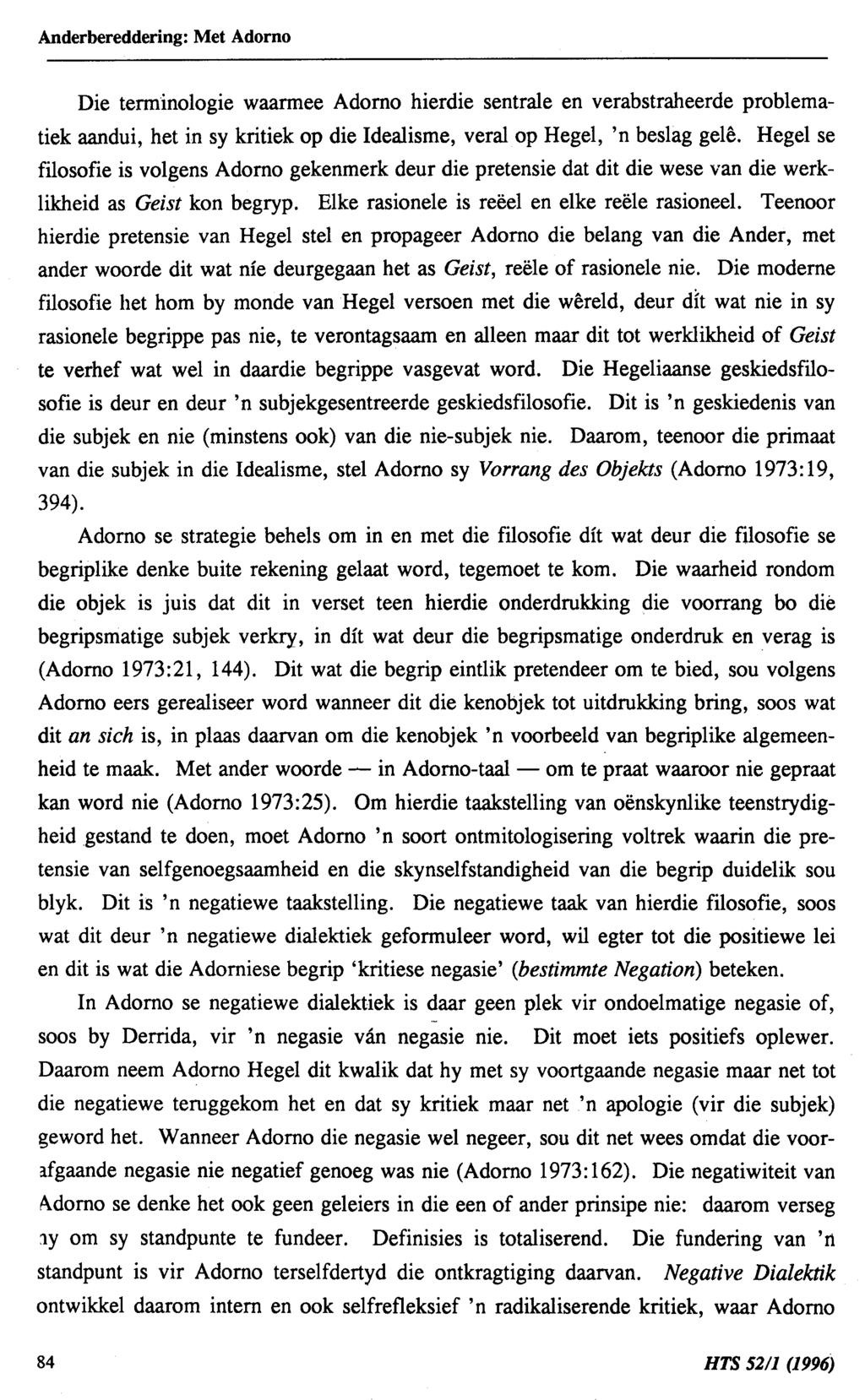 Anderbereddering: Met Adorno Die terminologie waarmee Adorno hierdie sentrale en verabstraheerde problematiek aandui, het in sy kritiek op die Idealisme, veral op Hegel, 'n beslag gele.