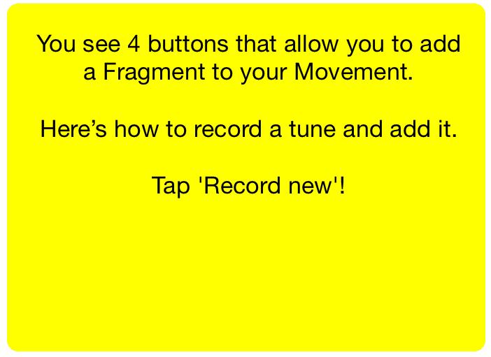 Follow the instructions and the tutorial will show you how to record a tune, add it to a movement, harmonize it and play it.