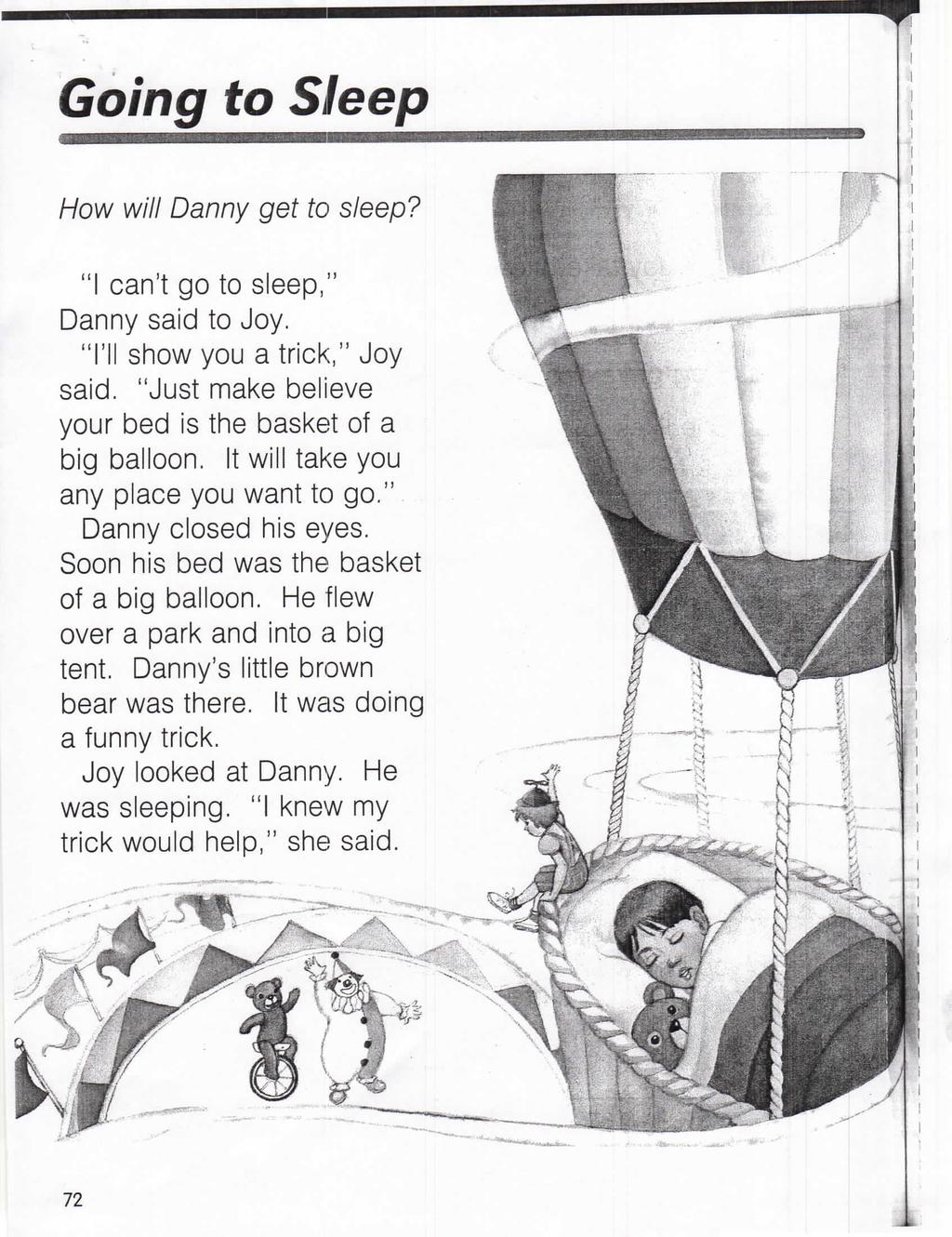 Going to Sleep How will Danny get to sleep? "I can't go to sleep," Danny said to Joy. 'Til show you a trick," Joy said. "Just make believe your bed is the basket of a Dig balloon.