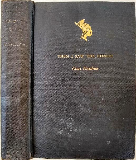 20. FLANDRAU, Grace Hodgson (1886-1971). Then I Saw the Congo. New York: Harcourt, Brace and Co., (1929). First American edition. 8vo. x, 308 pp. Frontis., illus., appendix, index.