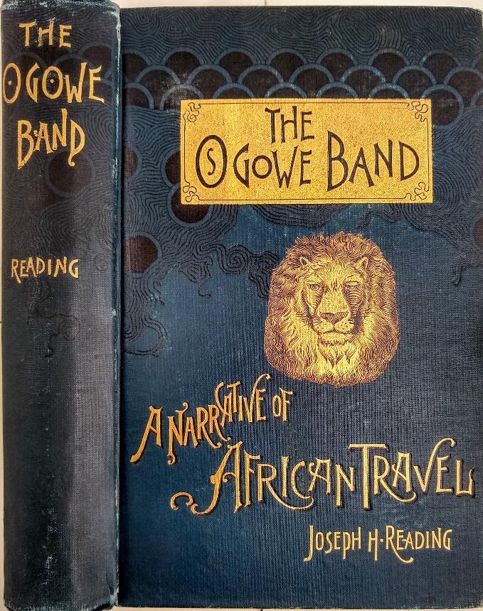 58. READING, Joseph Hankinson. The Ogowe Band, a Narrative of African Travel. Philadelphia: Reading, 1890. 8vo. xv, 278 pp. Frontis., illus., including full-page plates; some light plate offsetting.