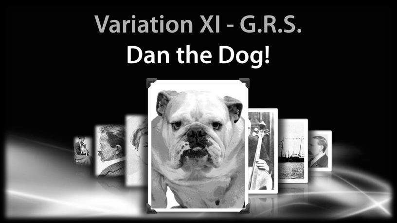 G.R.S Dan the Dog Variation XI G.R.S. is all about George Robertson Sinclair s bulldog Dan. Elgar s music tells about the day Dan accidentally fell into a river.