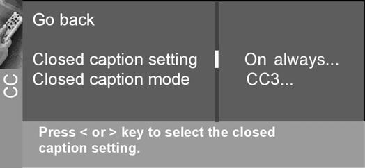 Using the TV s Menu System Closed Caption Many programs are encoded with closed-captioning information, which lets you display the audio portion of a program as text on the TV screen.