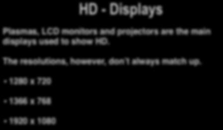 HD - Displays Plasmas, LCD monitors and projectors are the main displays used to show