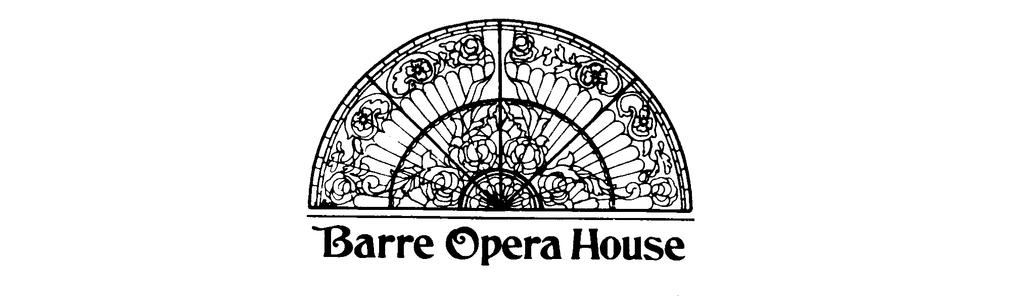 The Barre Opera House, Inc. P.O. Box 583, Barre, Vermont 05641 Box Office: (802) 476-8188 Fax: (802) 476-5648 Administrative Office: (802) 476-0292 shipping address: 6. N. Main St.