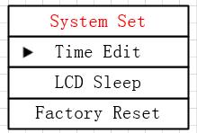 2.3 System Set 2.3.1 Time Edit 2.3.3 Factory Reset Factory Reset is used to backup original setting. The previous set program will be deleted and LCD sleep will be OFF.