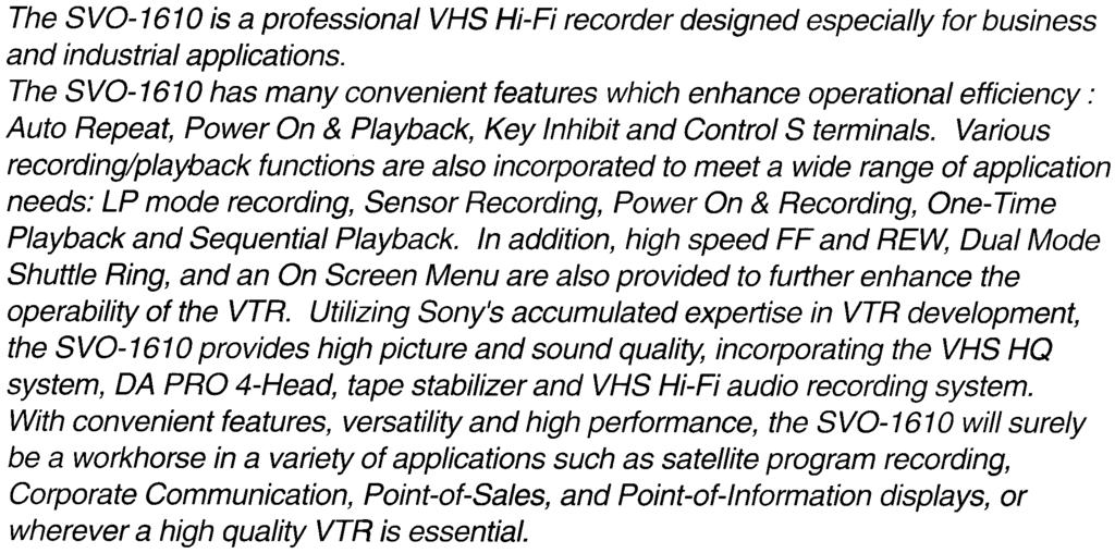 The S VO-161 O is a professional VHS Hi-Fi recorder designed especially for business and industrial applications.