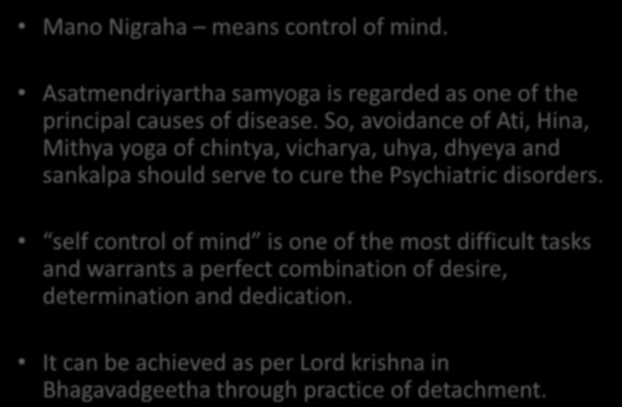 Conti.. Mano Nigraha means control of mind. Asatmendriyartha samyoga is regarded as one of the principal causes of disease.