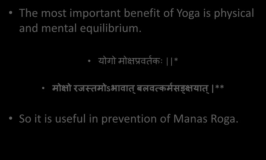 YOGA The most important benefit of Yoga is physical and mental equilibrium.