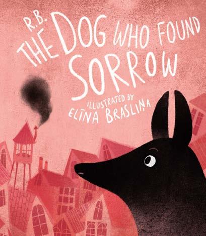 The Dog Who Found Sorrow A picture book by Rūta Briede Illustrated by Elīna Brasliņa SCHOOLS AND LIBRARIES