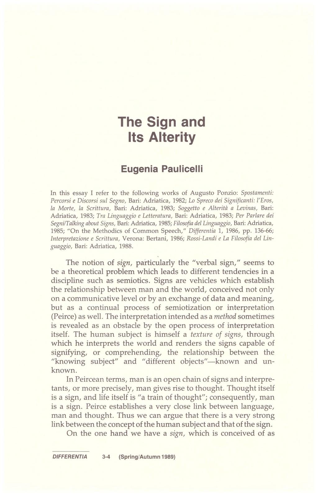 The Sign and Its Alterity Eugenia Paulicelli In this essay I refer to the following works of Augusto Ponzio: Spostamenti: Percorsi e Discorsi sul Segno, Bari: Adriatica, 1982; Lo Spreco dei