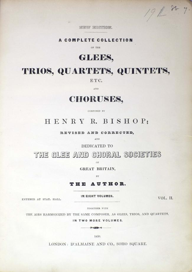 7. Henry Rowley Bishop, A Complete Collection of the Glees, Trios, Quartets, Quintets &c, 8 vols London : D'Almaine & Co., 1839 Jullien s Royal Conservatory of Music; vol.