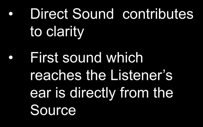 Sound that Contributes to Clarity Direct Sound contributes to clarity First