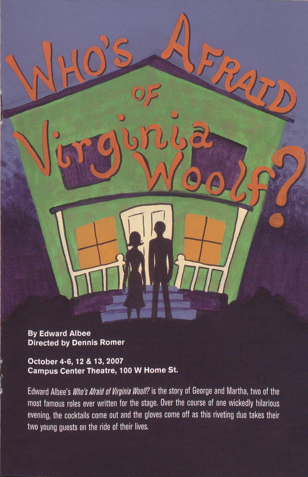 By Edward Albee Directed by Dennis Romer October 4-6,12 & 13, 2007 Campus Center Theatre, 100 W Home St. Edward Albee s Who s JIfraii of Virginia Wooif?