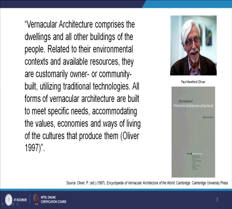 So, Paul Oliver he summarises all of the understanding because this whole awareness of vernacular architecture has started mostly from 50 s and 60 s onwards and then Paul takes it further and he