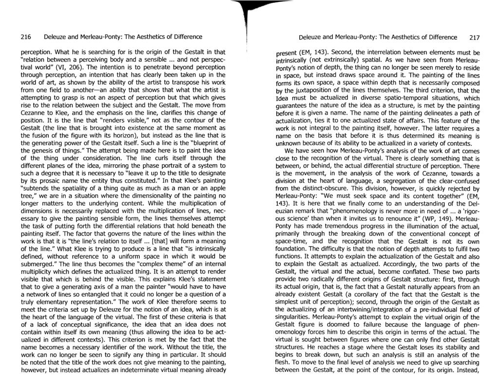 216 Deleuze and Merleau-Ponty: The Aesthetics of Difference perception. What he is searching for is the origin of the Gestalt in that "relation between a perceiving body and a sensible.