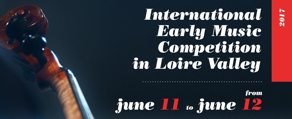 RULES OF THE INTERNATIONAL EARLY MUSIC COMPETITION IN LOIRE VALLEY 2017 THE COMPETITION PRESENTATION The International Early Music Competition in Loire Valley is open to all instrumental ensembles