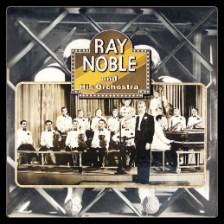 Ray Noble and His Orchestra Music Boutique CD-R Once available as an RCA Vintage Series LP, this