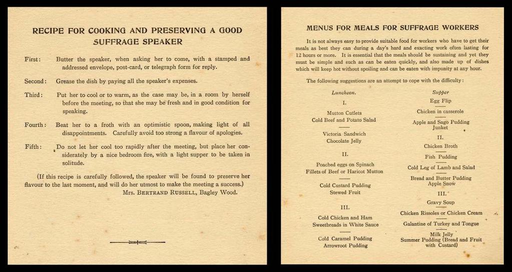 hour. On pages 72 and 73 are Menus for Meals for Suffrage Workers and a humorous Recipe for Cooking and Preserving a Good Suffrage Worker by Alys Pearsall Smith, Bertrand Russel s wife.