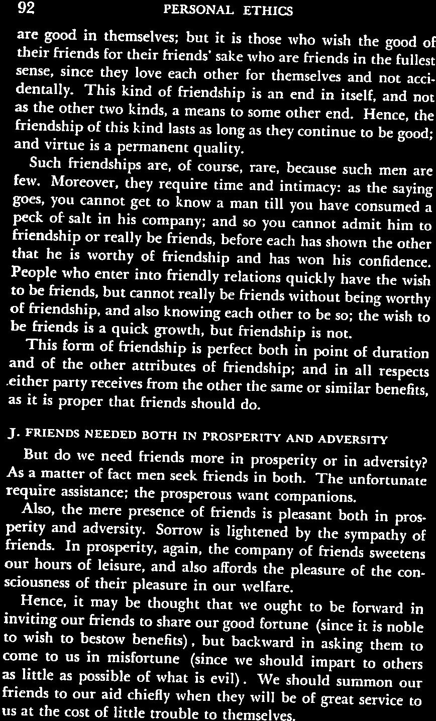 Hence, the friendship of this kind lasts as long as they continue to be good; and virtue is a permanent quality. Such friendships are, of course, rare, because such men are few.