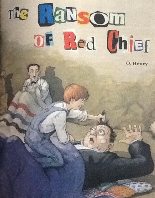 The Ransom of Red Chief by O. Henry (1907) pseudonym (pen name) of William Sydney Porter The narrator and his sidekick Bill are hatching a kidnapping scheme in a Southern town in Alabama.