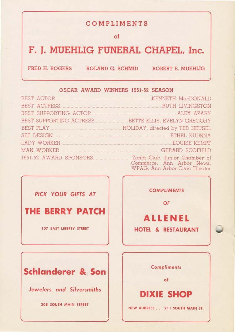 COMPLIMENTS of F. J. MUEHLIG FUNERAL CHAPEL, Inc. FRED H. ROGERS ROLAND G. SCHMID ROBERT E. MUEHLIG OSCAR AWARD WINNERS 1951-52 SEASON BEST ACTOR......... KENNETH MacDONALD BEST ACTRESS.