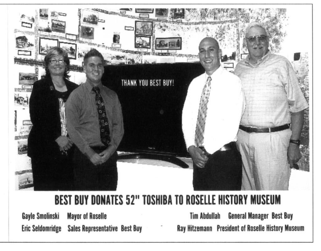 net THANK YOU TO BEST BUY Through the efforts of Marie Pirano the Roselle History Museum has received a donation of a 52 Toshiba flat screen HD TV from Best Buy in Bloomingdale.