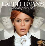98 GENRE: JAZZ STREET DATE: 5/17/11 Something About Faith delivers soaring soulful melodies and exceptional vocal arrangements only bested by Faith Evans signature