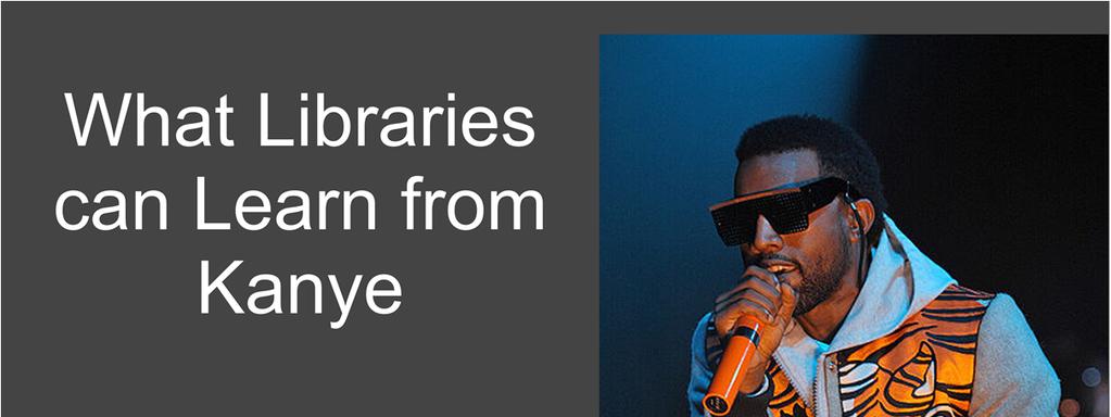 Hi, I'm Emily and I'm here to talk about what I think libraries can learn from Kanye West.