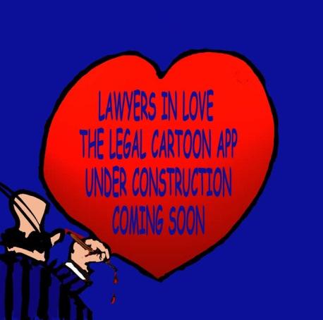 The next legal cartoon app called "Lawyers in Love" will contain a series of legal cartoons to appeal to lawyers and anyone who is romantically involved with a lawyer or thinking of it.