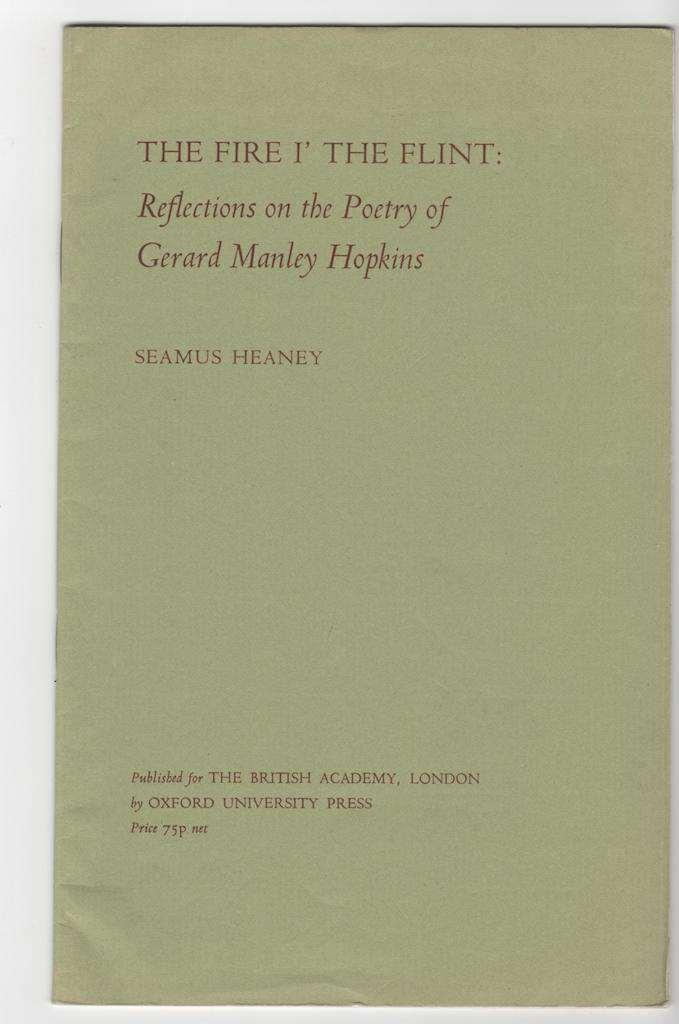 The Fire i' the Flint: Refections on the Poetry of Gerard Manley Hopkins. Oxford: The British Academy by the Oxford University Press, 1975. First Edition. Green printed wrappers; 8vo. 19pp.