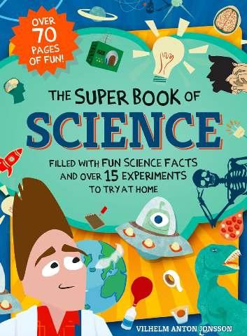 EDDA USA JANUARY 2017 The Super Book of Science Vilhelm Anton Jonsson You can cook something up even if you are not in the kitchen! Learn about science and do fun experiments along the way.