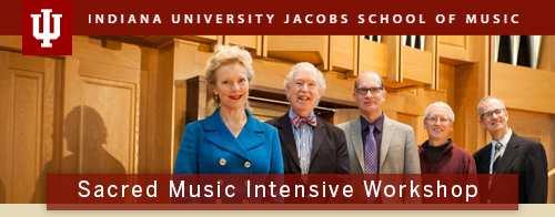 Sacred Music Intensive Summer Course June 2-6, 2014 Taught by faculty from the Jacobs School of Music Organ and Choral Departments, the course supplies continuing education enrichment to choral