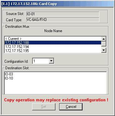 Chapter 1 Edit Configuration Mode Copying a Card's Configuration The Copy command allows you to copy the selected card's configuration to a destination slot within the current Megaplex or to another