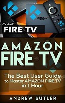 Fire TV: The Best User Guide To Master