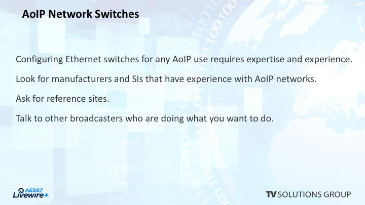 These are some terms to become familiar with when you begin to talk about the Ethernet network switch capabilities that used when configuring switches for use in an AoIP network.