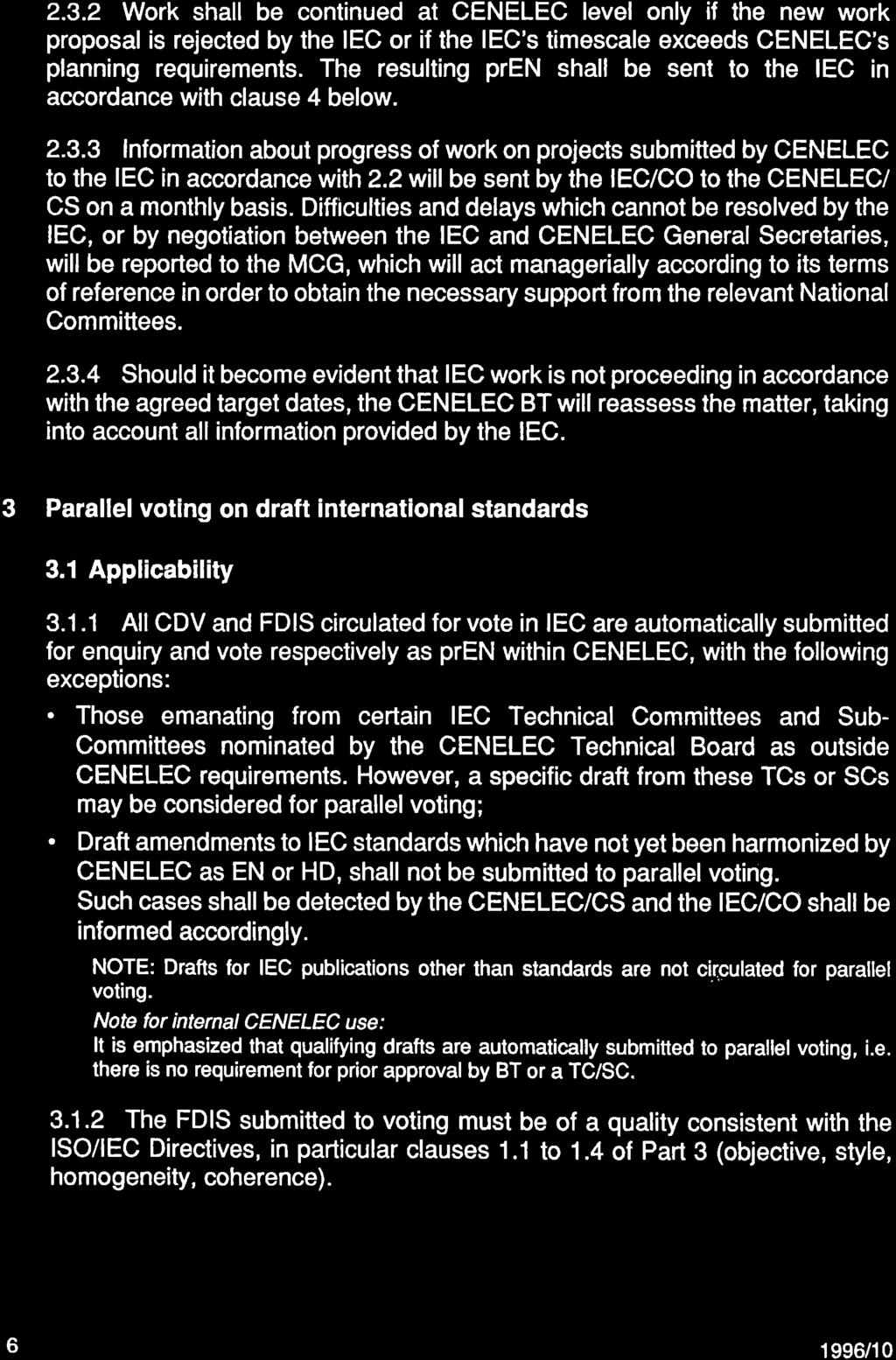 2.3.2 Work shall be continued at CENELEC level only if the new work proposal is rejected by the IEC or if the IEC's timescale exceeds CENELEC's planning requirements.