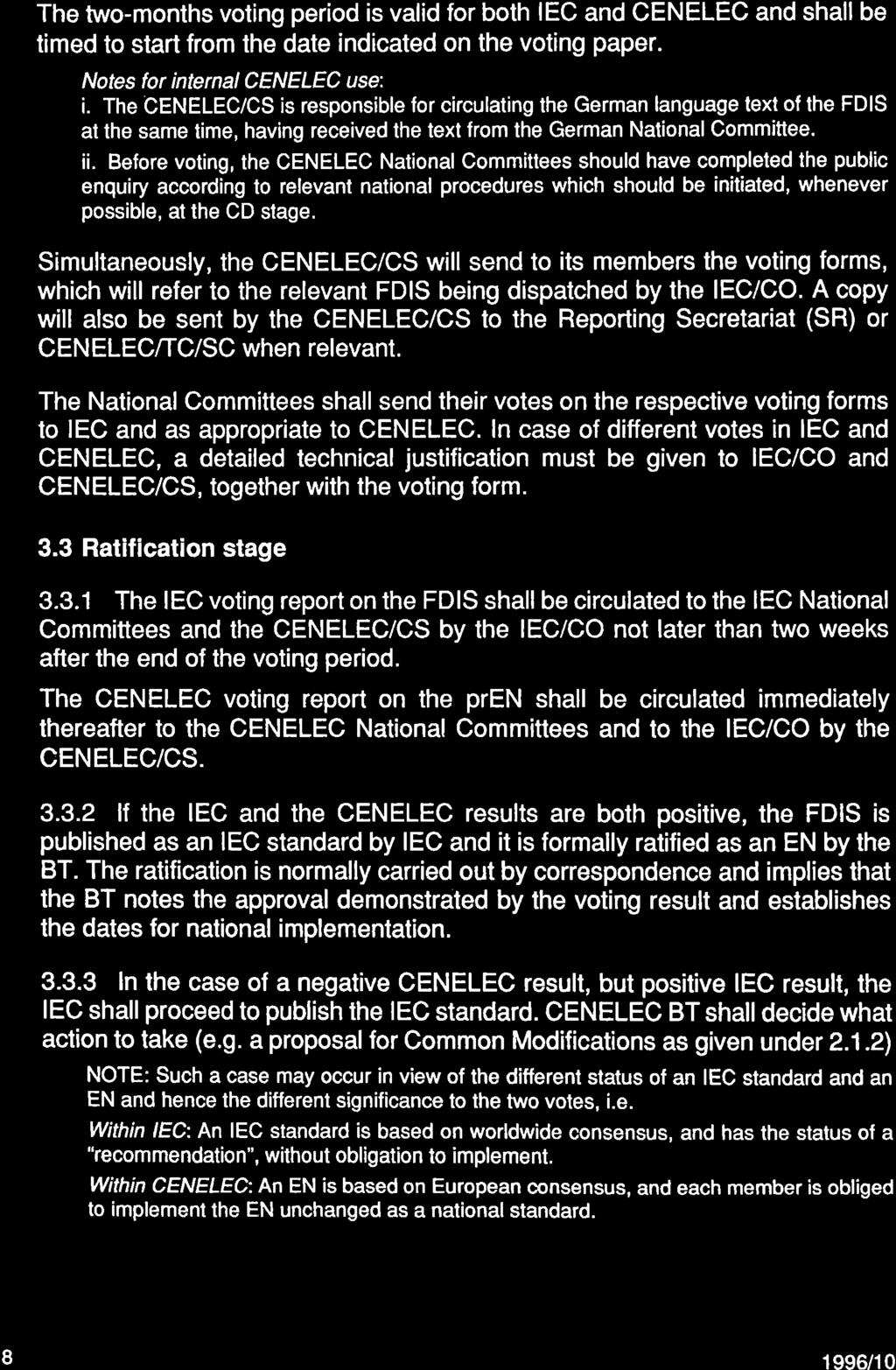 The two-months voting period is valid for both IEC and CENELEC and shall be timed to start from the date indicated on the voting paper. Nofes for internalcenelec use: i.