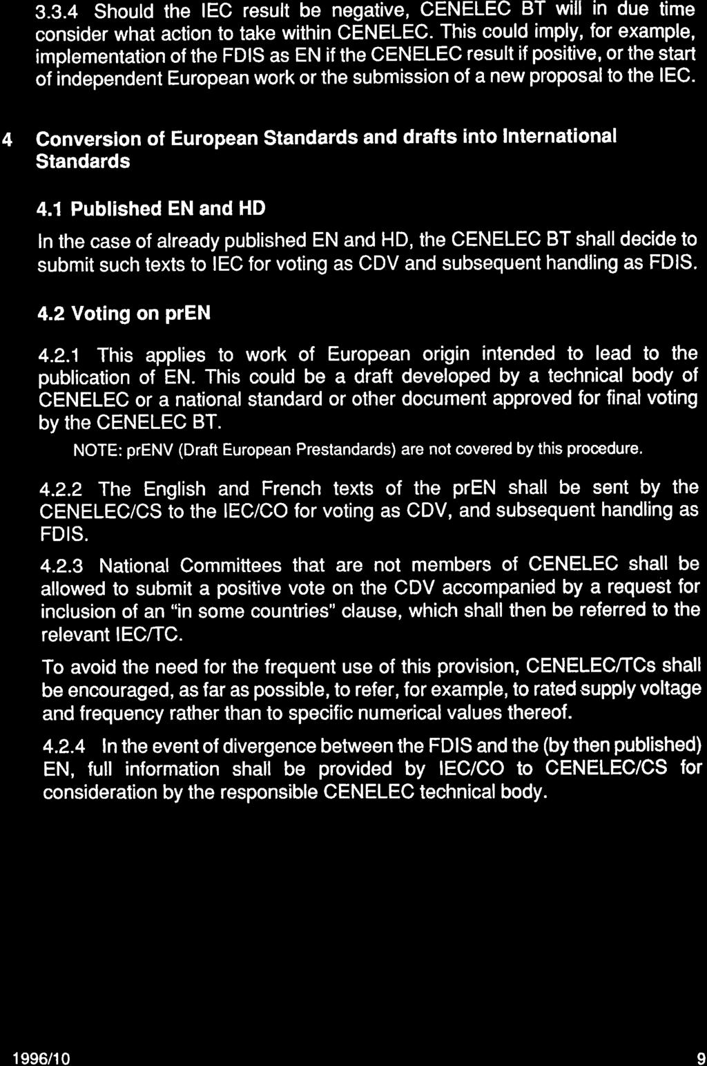 3.3.4 Should the IEC result be negative, CENELEC BT will in due time cons der what action to take within CENELEC.