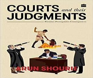 5. Courts and Their Judgments: Premises, Prerequisites, Consequences / Arun Shourie An outstanding effort' - Chief Justice Venkatachaliah 'An extraordinary book' - Fali S.