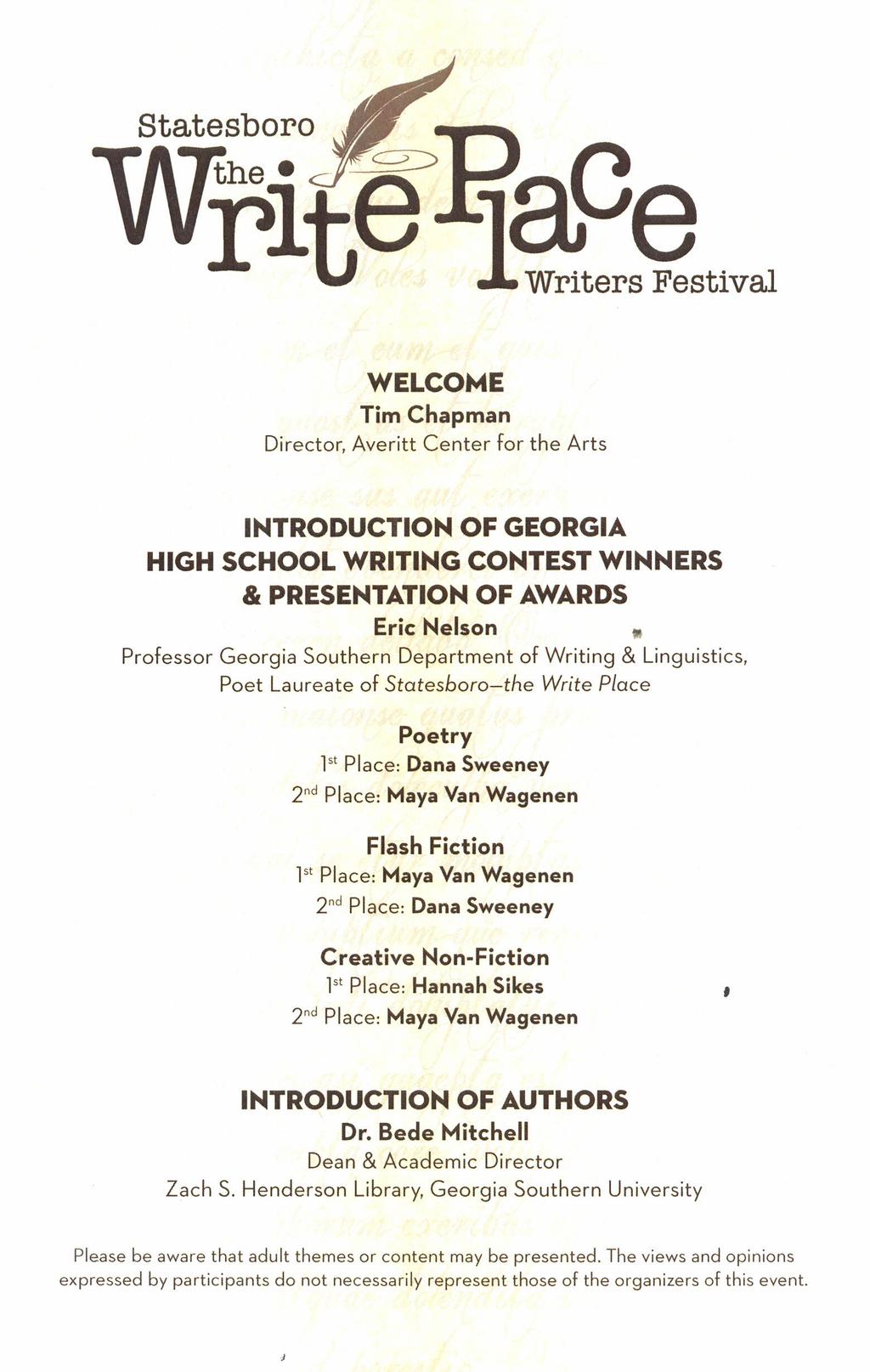 r t }Writers Festival WELCOME Tim Chapman Director, Averitt Center for the Arts INTRODUCTION OF GEORGIA HIGH SCHOOL WRITING CONTEST WINNERS & PRESENTATION OF AWARDS Eric Nelson _ Professor Georgia