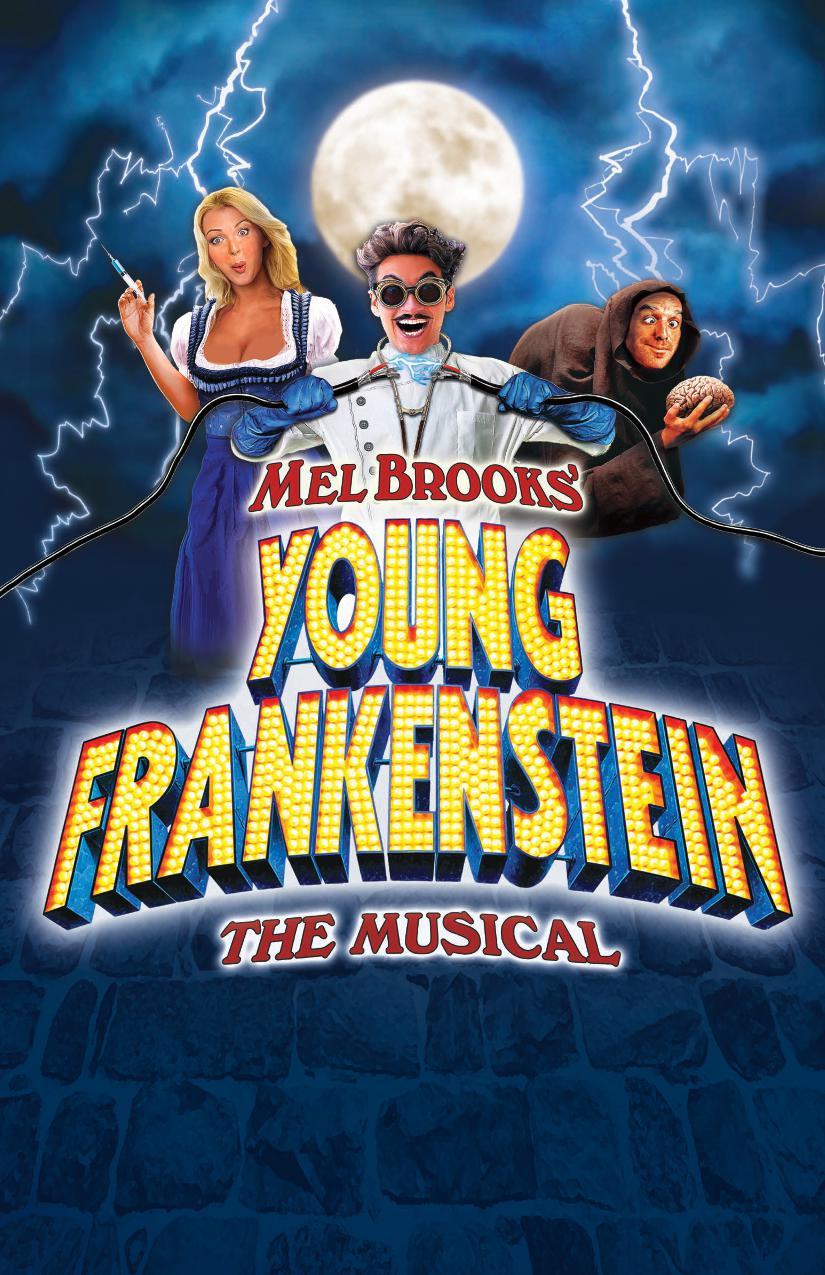 Joyous. The most fun you ll ever have. A Monster Hit! - The Daily Mirror YOUNG FRANKENSTEIN, THE MUSICAL September 3 - October 20, 2019 AMERICAN PREMIERE OF THE REVISED LONDON VERSION It s Alive!