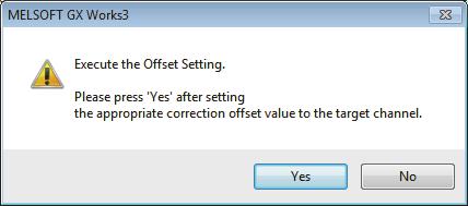 After setting the value, click the [Offset Setting] button. 8. Click the [Yes] button. 9.