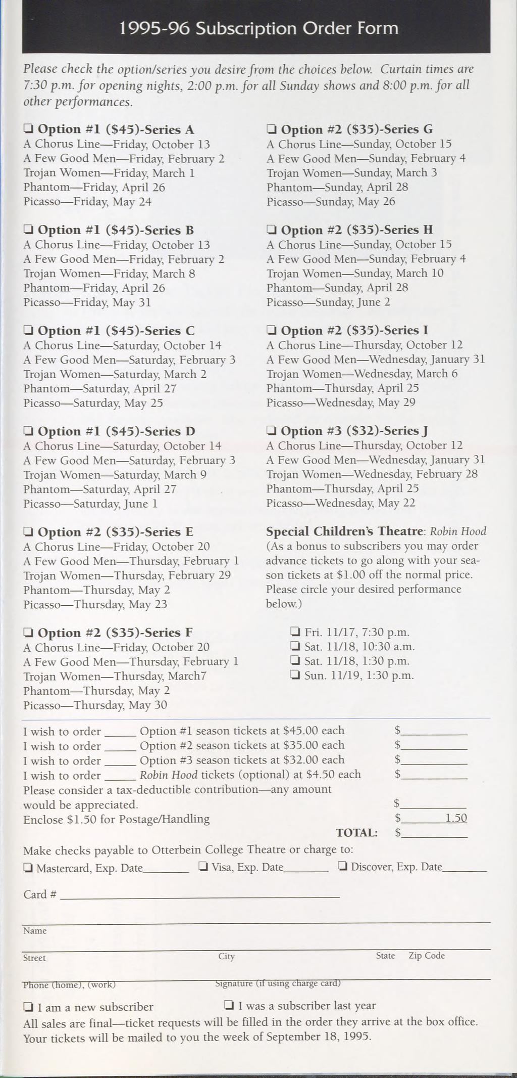 1995-96 Subscription Order Form Please check the option/series you desire from the choices below. Curtain times are 7:30 p.m. for opening nights, 2:00 p.m. for all Sunday shows and 8:00 p.m. for all other performances.