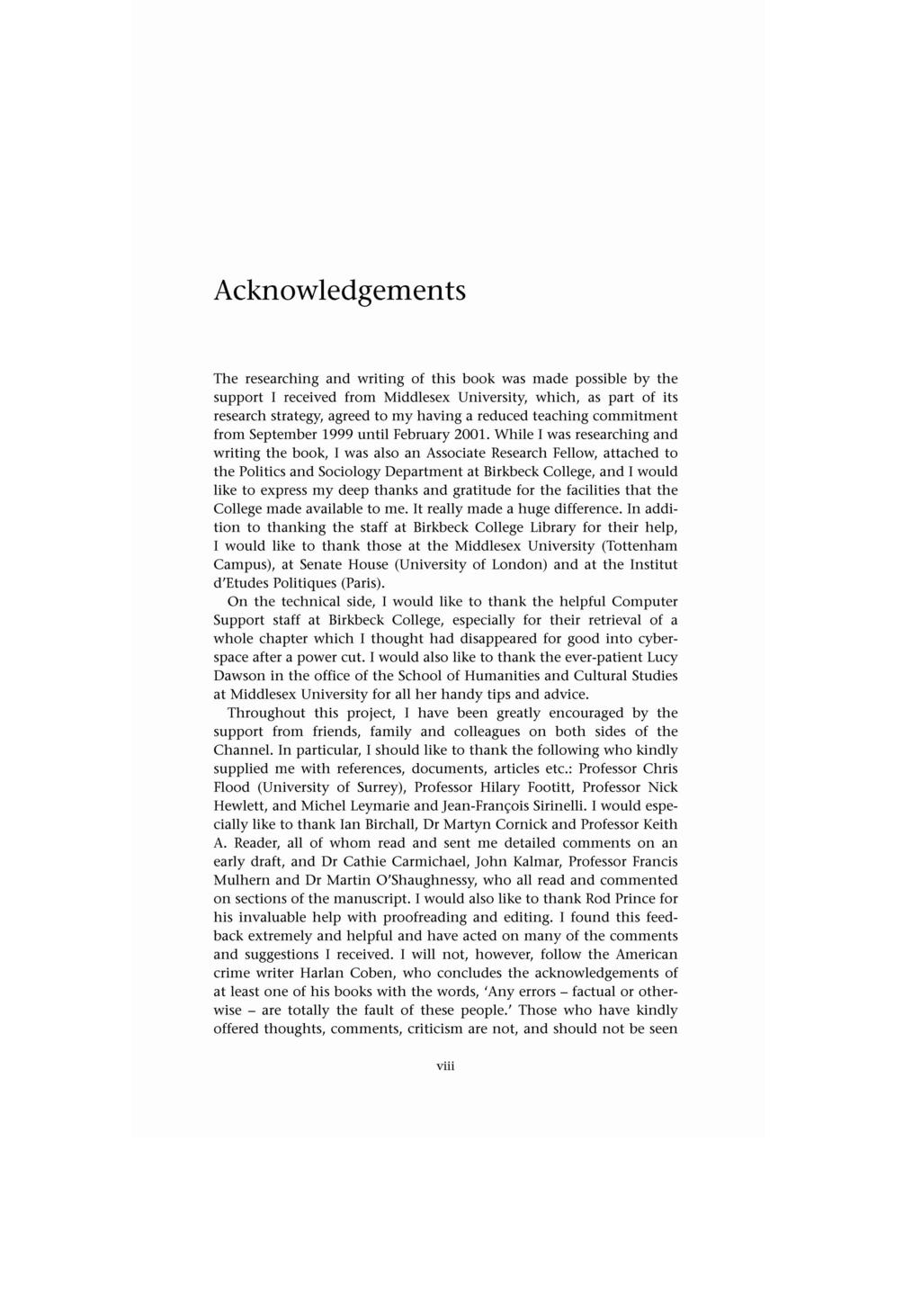 Acknowledgements The researching and writing of this book was made possible by the support 1 received from Middlesex University, which, as part of its research strategy, agreed to my having a reduced