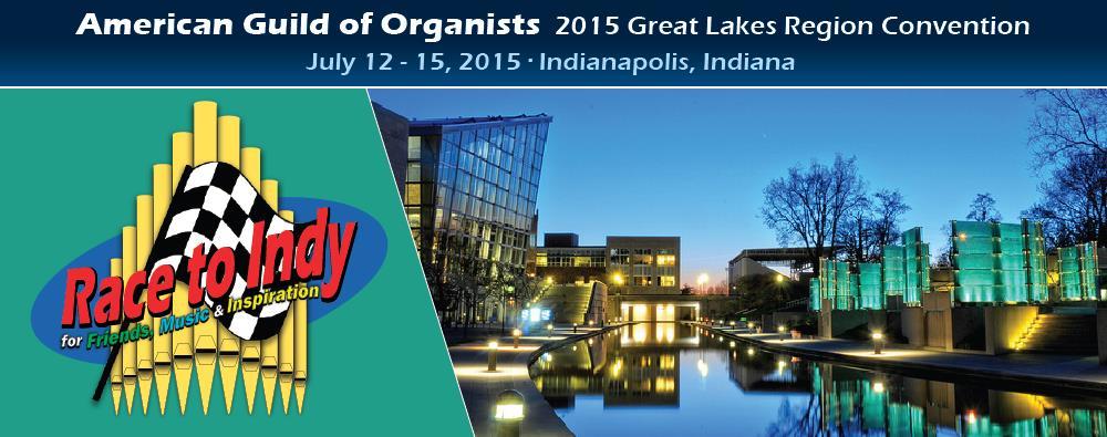 REGISTER NOW TO ATTEND THE 2015 REGIONAL CONVENTION The Indianapolis Chapter of the American Guild of Organists is proud to host the AGO 2015 Great Lakes Convention.