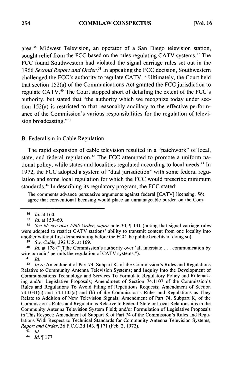 COMMLAW CONSPECTUS [Vol. 16 area.1 6 Midwest Television, an operator of a San Diego television station, sought relief from the FCC based on the rules regulating CATV systems.